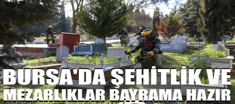 Bursa'da şehitlik ve mezarlıklar bayrama hazır