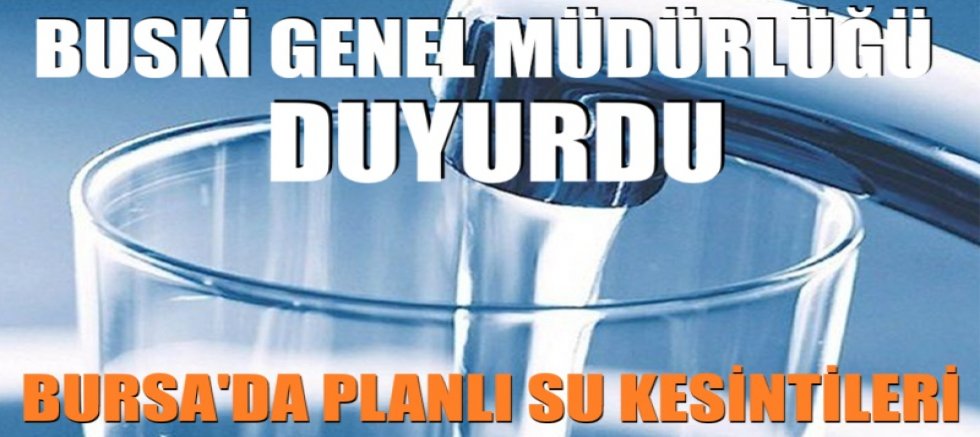 BUSKİ’den planlı su kesintileri! İşte mahalle mahalle yeni liste...
