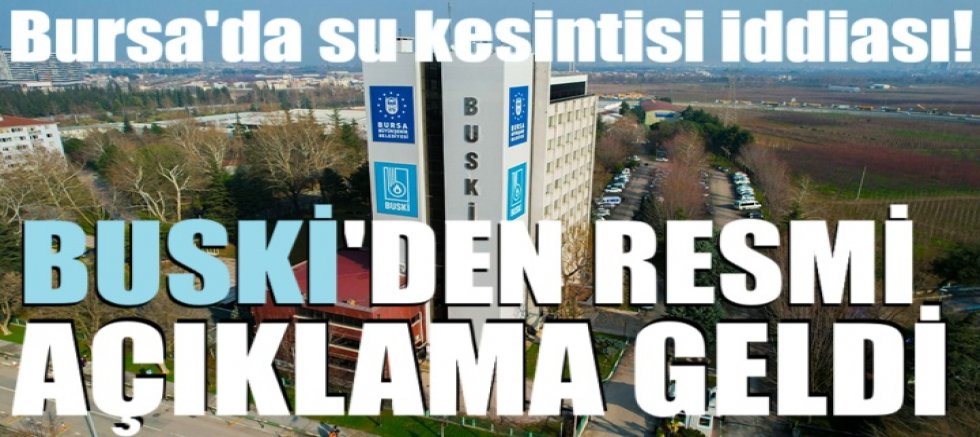 Bursa'da su kesintisi iddiası! BUSKİ'den resmi açıklama geldi