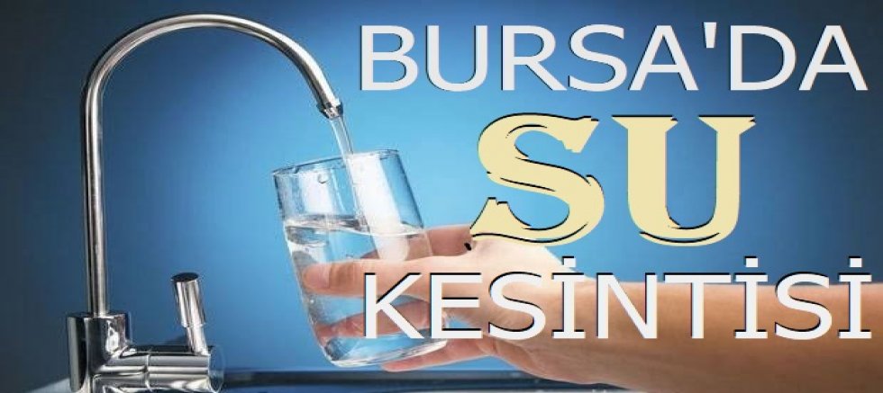 Bursa'da iki ilçede su kesintisi!