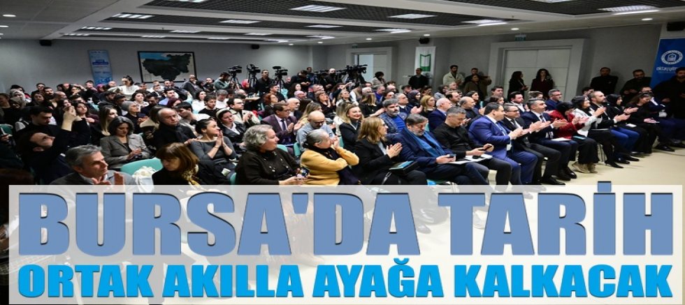 Bursa'da tarih ortak akılla ayağa kalkacak