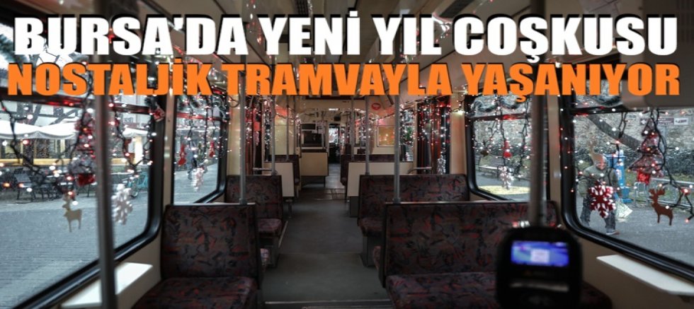 Bursa’da yeni yıl coşkusu nostaljik tramvayla yaşanıyor