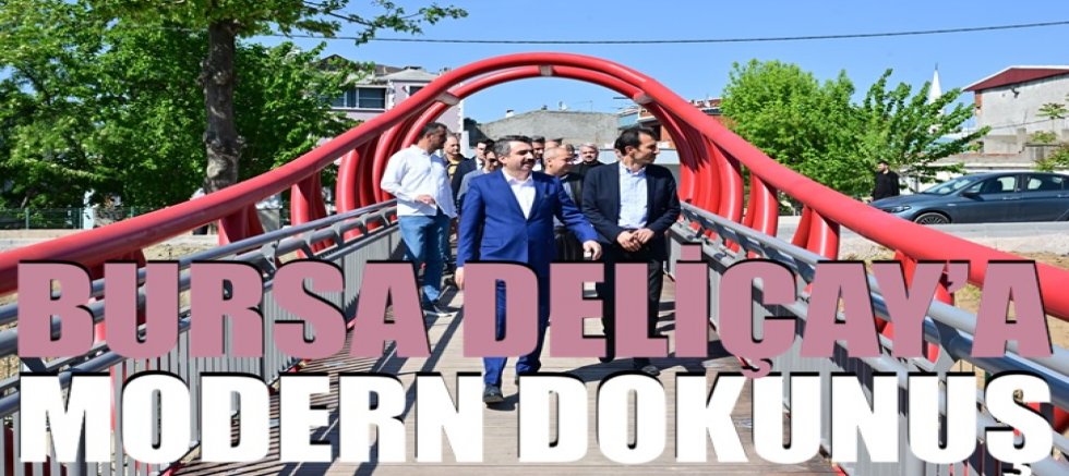 Bursa Deliçay’a modern dokunuş