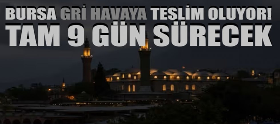 Bursa Güneşe Hasret Kalacak: Kent 9 Gün Boyunca Griye Bürünüyor