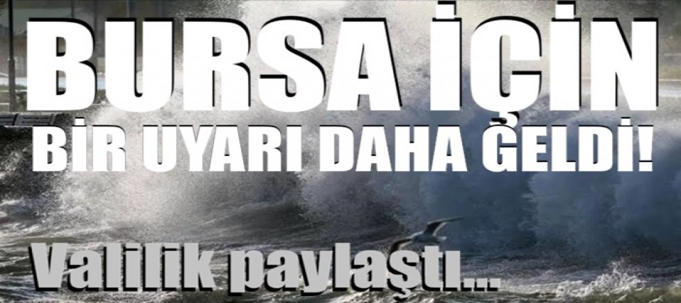 Bursa için bir uyarı daha geldi! Valilik paylaştı...