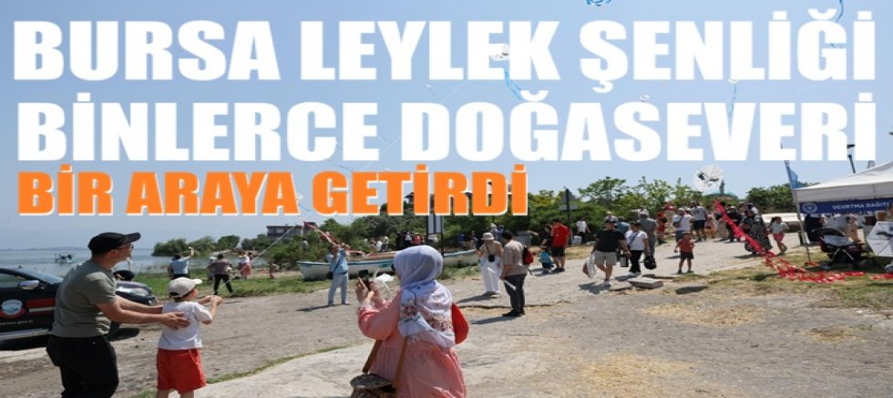 Bursa Leylek Şenliği binlerce doğaseveri bir araya getirdi