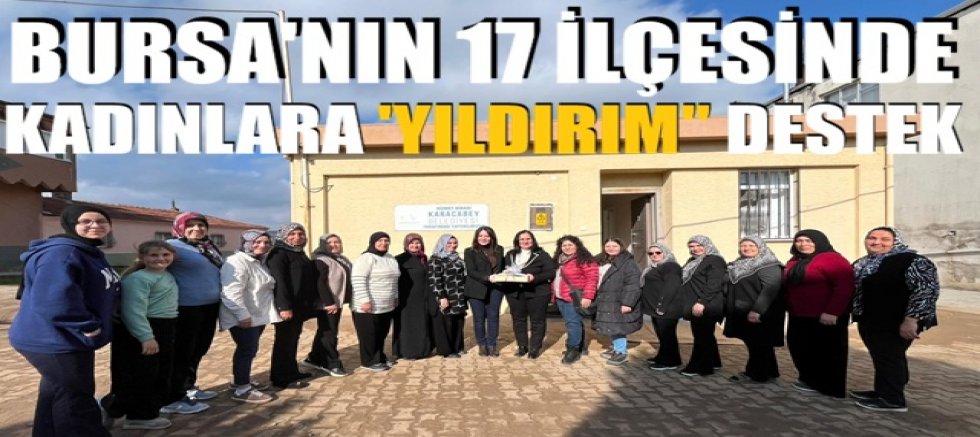 Bursa’nın 17 İlçesinde Kadınlara ‘Yıldırım’ destek