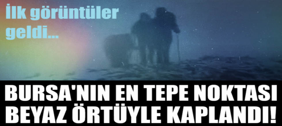 Bursa'nın en tepe noktası beyaz örtüyle kaplandı!