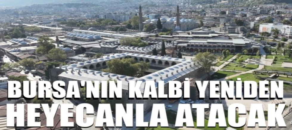 Bursa’nın kalbi yeniden heyecanla atacak