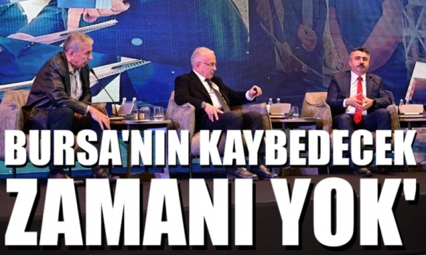 Bursa’nın kaybedecek zamanı yok’