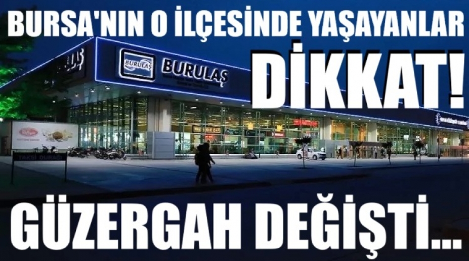 Bursa'nın o ilçesinde yaşayanlar dikkat! Güzergah değişti...