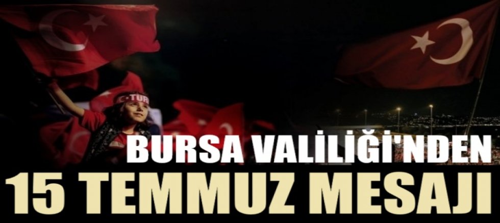 Bursa Valiliği'nden 15 Temmuz mesajı