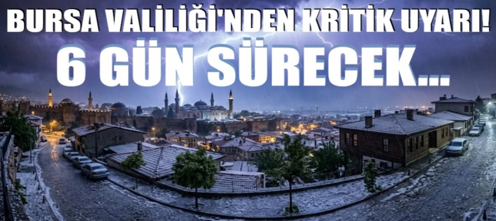 Bursa Valiliği'nden kritik uyarı! 6 gün sürecek...