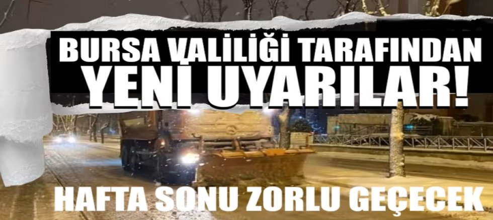Bursa Valiliği tarafından yeni uyarılar! Hafta sonu zorlu geçecek...