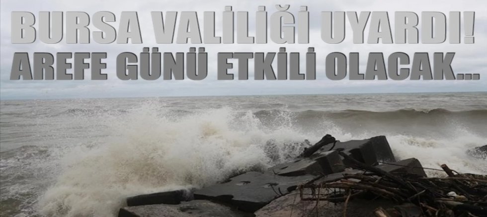 Bursa Valiliği uyardı! Arefe günü etkili olacak...