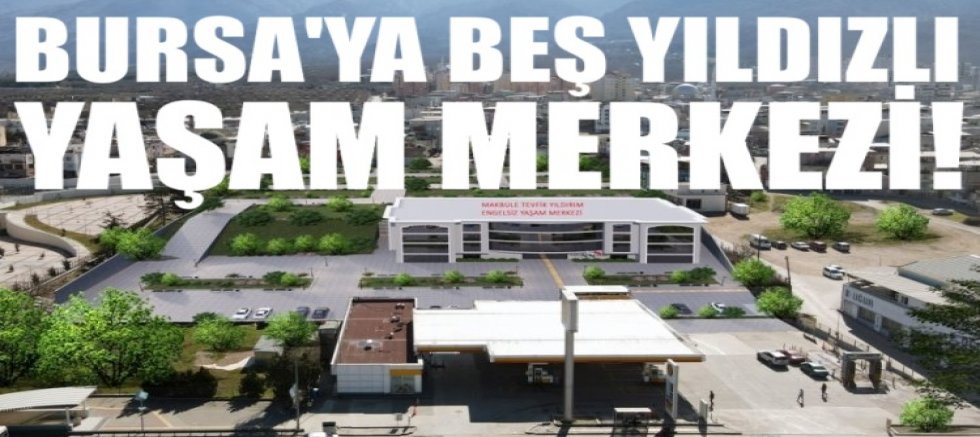Bursa'ya beş yıldızlı yaşam merkezi! 