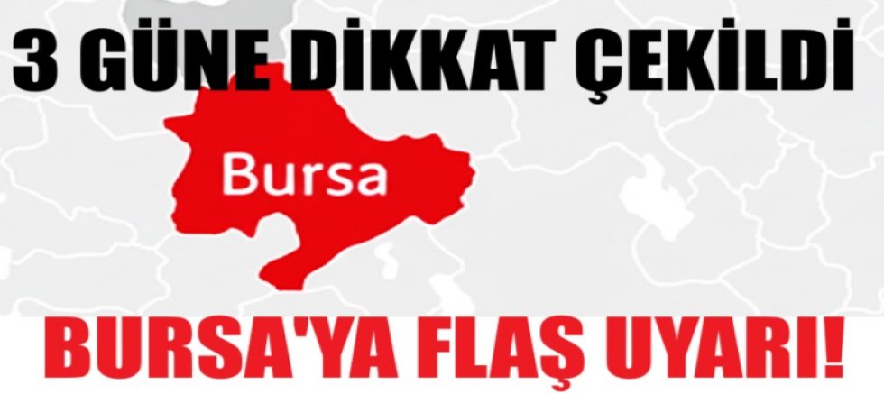 Bursa'ya flaş uyarı! 3 güne dikkat çekildi...