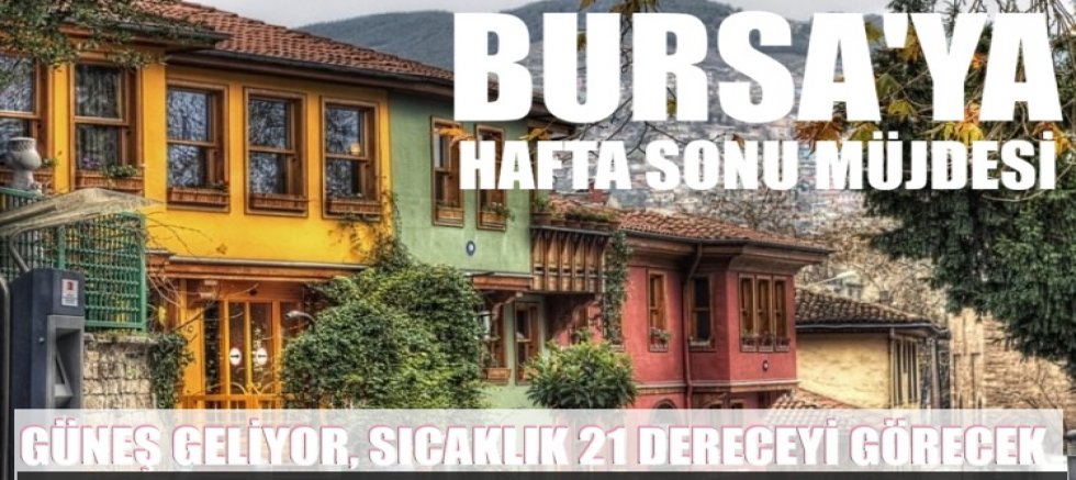 Bursa’ya hafta sonu müjdesi! Güneş geliyor, sıcaklık 21 dereceyi görecek