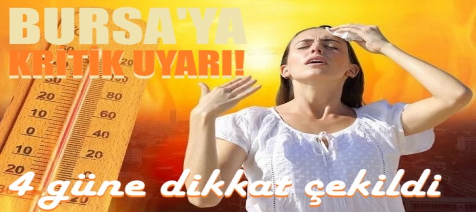 Bursa'ya kritik uyarı! 4 güne dikkat çekildi