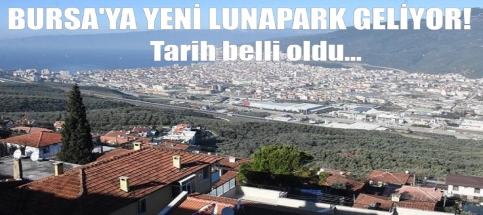 Bursa'ya yeni lunapark geliyor! Tarih belli oldu...