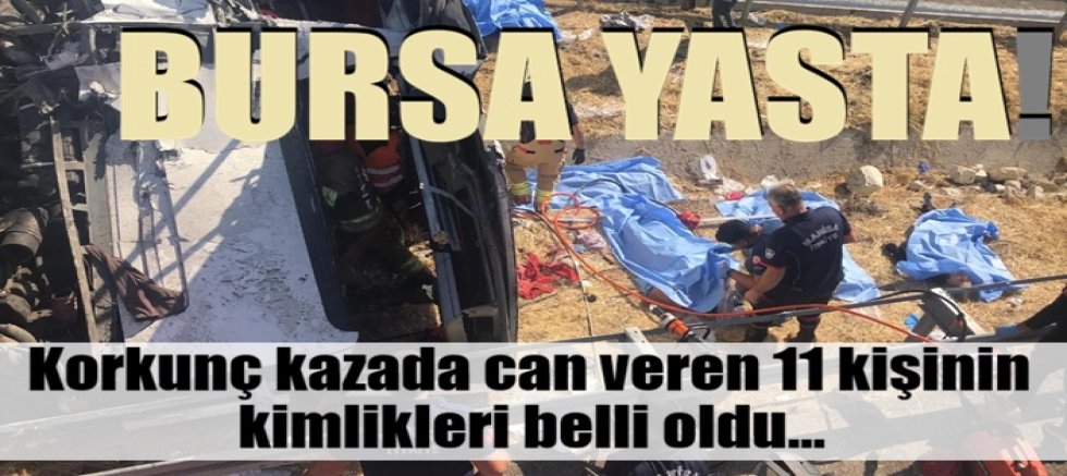 Bursa yasta! Korkunç kazada can veren 11 kişinin kimlikleri belli oldu...