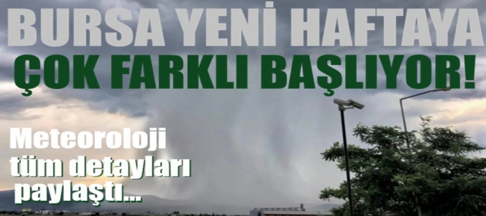 Bursa yeni haftaya çok farklı başlıyor! Meteoroloji tüm detayları paylaştı...