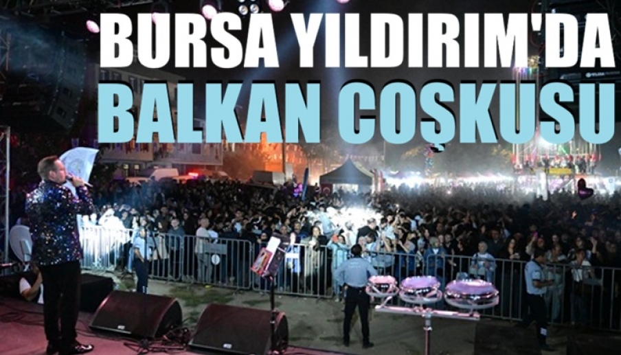 Bursa Yıldırım’da balkan coşkusu