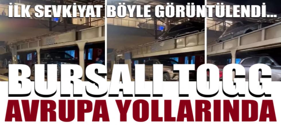 Bursalı TOGG, Avrupa yollarında! İlk sevkiyat böyle görüntülendi...