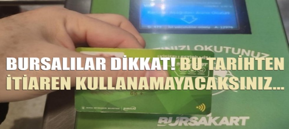 Bursalılar dikkat! Bu tarihten itibaren kullanamayacaksınız...