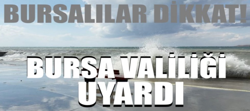 Bursalılar dikkat! Bursa Valiliği uyardı