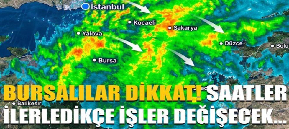 Bursalılar dikkat! Saatler ilerledikçe işler değişecek...