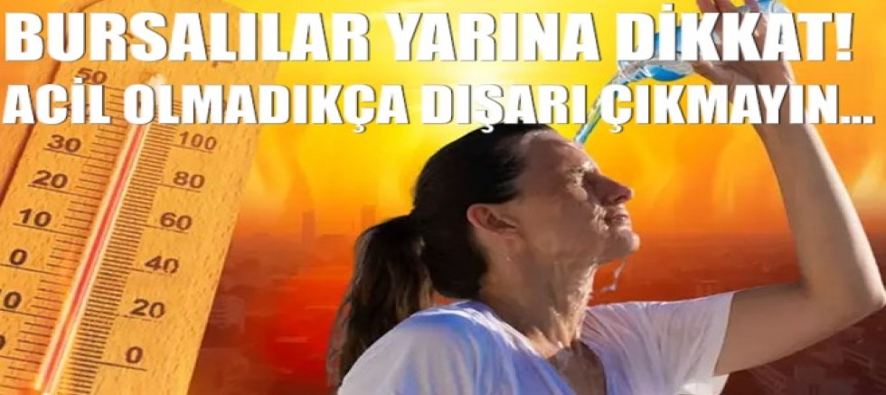 Bursalılar yarına dikkat! Acil olmadıkça dışarı çıkmayın…