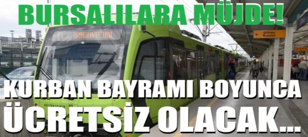 Bursalılara müjde! Kurban Bayramı boyunca ücretsiz olacak...