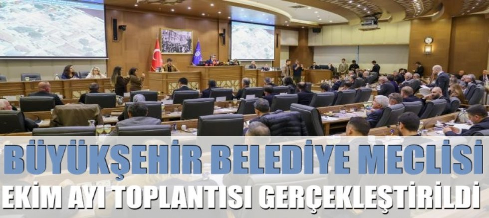 Büyükşehir Belediye Meclisi Ekim ayı toplantısı gerçekleştirildi