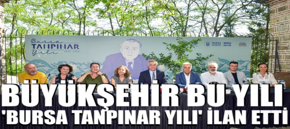 Büyükşehir, ‘Bursa Tanpınar Yılı’nı ilan etti