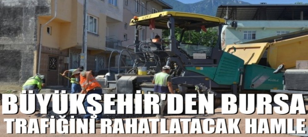 Büyükşehir'den Bursa trafiğini rahatlatacak hamle