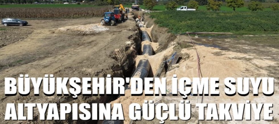 Büyükşehir'den içme suyu altyapısına güçlü takviye