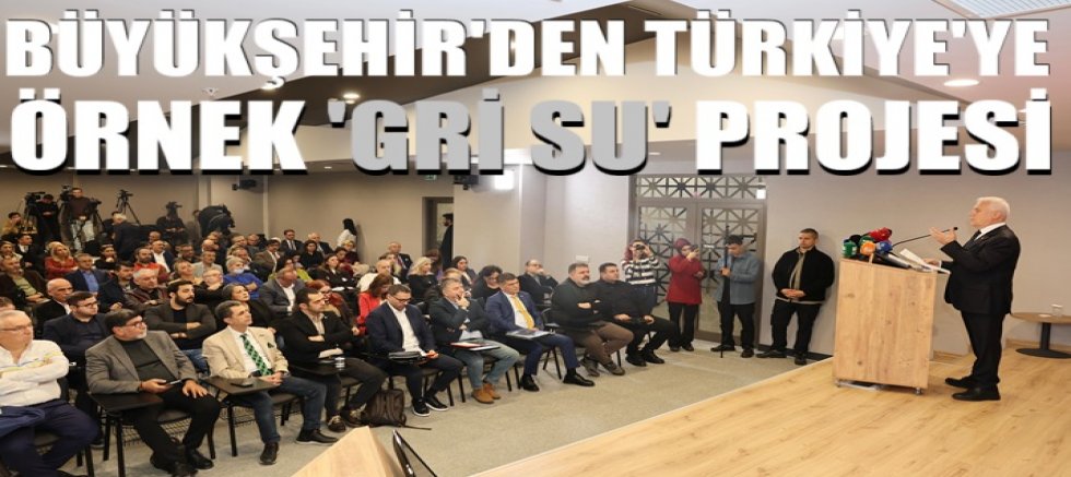 Büyükşehir'den Türkiye'ye örnek 'Gri Su' projesi