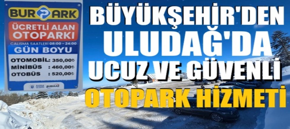 Büyükşehir’den Uludağ'da güvenli ve ucuz otopark hizmeti
