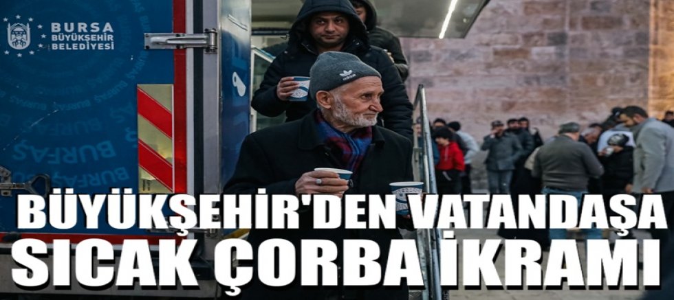 Büyükşehir’den vatandaşa sıcak çorba ikramı
