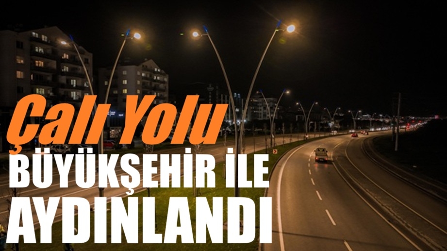 Çalı Yolu Büyükşehir ile aydınlandı