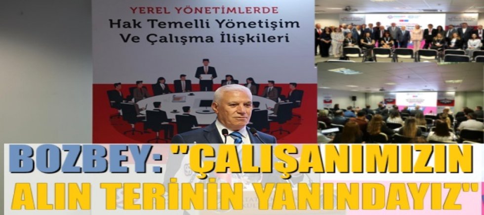 “Çalışanımızın alın terinin yanındayız”