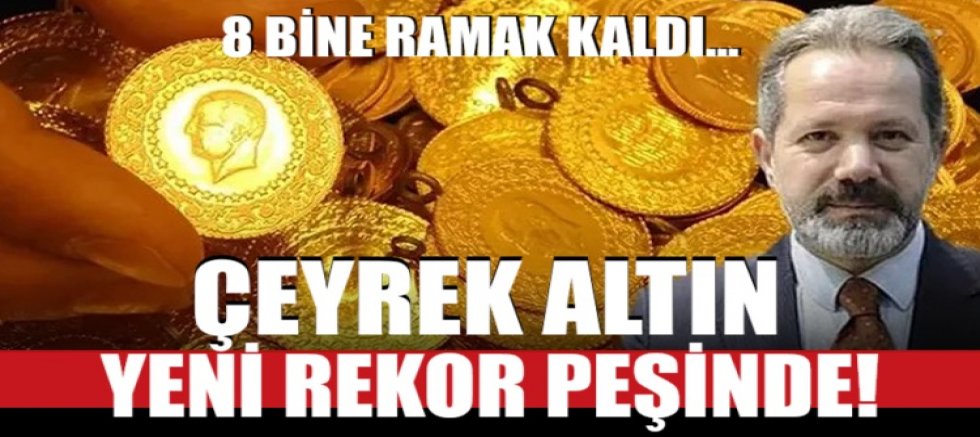 Çeyrek altın yeni rekor peşinde! 8 bine ramak kaldı
