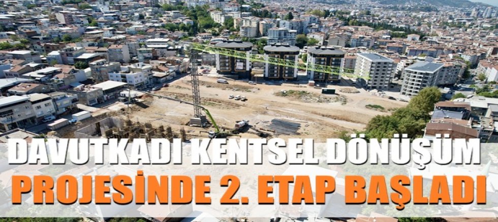 Davutkadı Kentsel Dönüşüm Projesinde 2. Etap Başladı