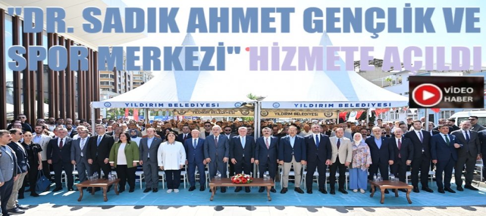 Dr. Sadık Ahmet Gençlik ve Spor Merkezi hizmete açıldı