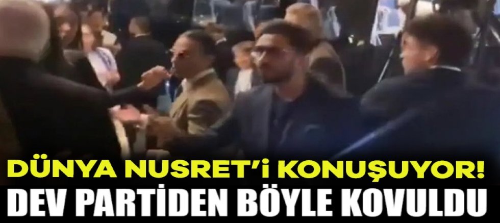 Dünya Nusret'i konuşuyor! Dev partiden böyle kovuldu...