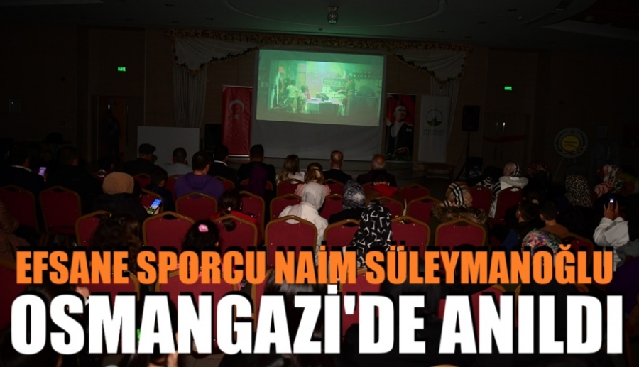 Efsane Sporcu Naim Süleymanoğlu Osmangazi’de Anıldı