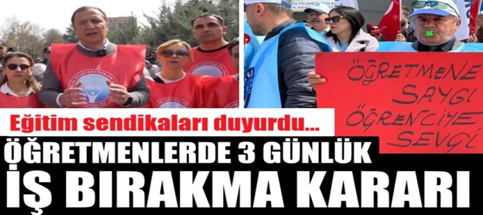 Eğitim sendikaları duyurdu: Öğretmenlerden 3 günlük iş bırakma kararı
