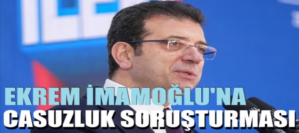 Ekrem İmamoğlu, Necati Özkan ve Merdan Yanardağ'a casusluk soruşturması