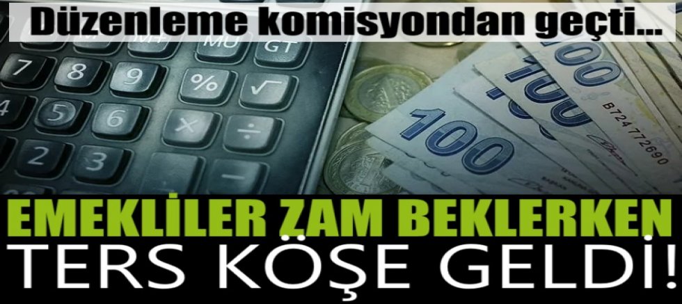 Emekliler zam beklerken ters köşe geldi! Düzenleme komisyondan geçti...